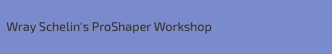 Wray Schelin's ProShaper Workshop